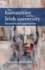 Image for The humanities and the Irish university: anomalies and opportunities