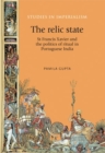 Image for The relic state: St Francis Xavier and the politics of ritual in Portuguese India