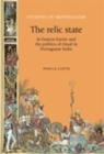 Image for The relic state: St Francis Xavier and the politics of ritual in Portuguese India