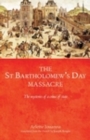 Image for The Saint Bartholomew&#39;s Day massacre: the mysteries of a crime of state (24 August 1572)