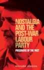 Image for Nostalgia and the post-war Labour party  : prisoners of the past