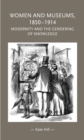 Image for Women and museums 1850-1914: modernity and the gendering of knowledge