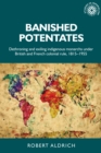 Image for Banished Potentates: Dethroning and Exiling Indigenous Monarchs Under British and French Colonial Rule, 1815-1955
