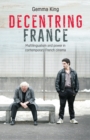 Image for Decentring France  : multilingualism and power in contemporary French cinema