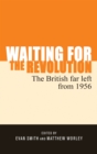 Image for Waiting for the revolution: the British far left from 1956