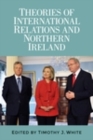 Image for Theories of international relations and Northern Ireland