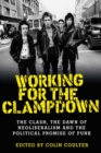 Image for Working for the Clampdown: The Clash, the Dawn of Neoliberalism and the Political Promise of Punk