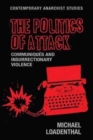 Image for The politics of attack  : communiquâes and insurrectionary violence
