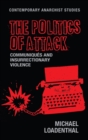 Image for The politics of attack  : communiquâes and insurrectionary violence