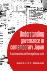 Image for Understanding Governance in Contemporary Japan: Transformation and the Regulatory State