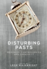 Image for Disturbing pasts  : memories, controversies and creativity