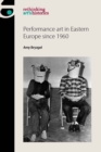 Image for Performance art in Eastern Europe since 1960