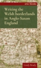 Image for Writing the Welsh borderlands in Anglo-Saxon England