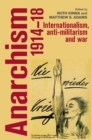 Image for Anarchism, 1914-18: internationalism, anti-militarism and war