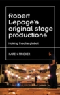Image for Robert Lepage&#39;s original stage productions: Making theatre global