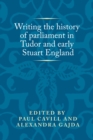 Image for Writing the History of Parliament in Tudor and Early Stuart England