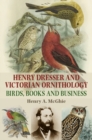 Image for Henry Dresser and Victorian ornithology: birds, books and business