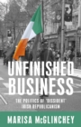 Image for Unfinished business  : the politics of &#39;dissident&#39; Irish republicanism