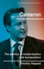 Image for Cameron  : the politics of modernisation and manipulation