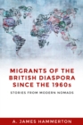 Image for Migrants of the British Diaspora Since the 1960S: Stories from Modern Nomads