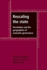 Image for Rescaling the state  : devolution and the geographies of economic governance