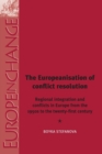 Image for The Europeanisation of conflict resolutions  : regional integration and conflicts from the 1950s to the 21st century
