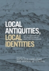 Image for Local antiquities, local identities  : art, literature and antiquarianism in Europe, c.1400-1700
