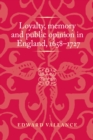Image for Loyalty, Memory and Public Opinion in England, 1658-1727