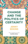 Image for Change and the politics of certainty