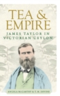 Image for Tea and empire  : James Taylor in Victorian Ceylon