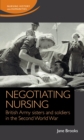 Image for Negotiating nursing: British Army sisters and soldiers in the Second World War