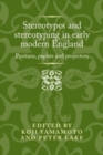 Image for Stereotypes and stereotyping in early modern England  : puritans, papists and projectors