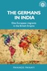 Image for The Germans in India: Elite European Migrants in the British Empire