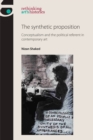 Image for The synthetic proposition: conceptualism and the political referent in contemporary art