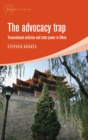 Image for The advocacy trap: transnational activism and state power in China