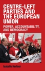 Image for Centre-left parties and the European Union  : power, accountability and democracy