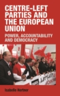 Image for Centre-Left Parties and the European Union: Power, Accountability and Democracy