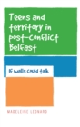 Image for Teens and territory in &#39;post-conflict&#39; Belfast: if walls could talk