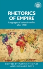 Image for Rhetorics of empire  : languages of colonial conflict after 1900