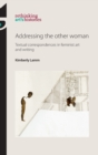 Image for Addressing the other woman  : textual correspondences in feminist art and writing