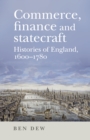 Image for Commerce, finance and statecraft: histories of England, 1600-1780