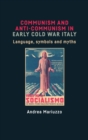 Image for Communism and anti-communism in early Cold War Italy  : language, symbols and myths