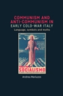 Image for Communism and Anti-Communism in Early Cold War Italy: Language, Symbols and Myths