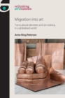 Image for Migration into art  : transcultural identities and art-making in a globalised world