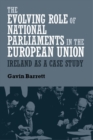 Image for The evolving role of national parliaments in the European Union: Ireland as a case study