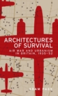 Image for Architectures of survival  : air war and urbanism in Britain, 1935-52