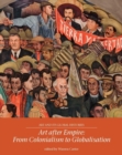 Image for Art after empire  : from colonialism to globalisation