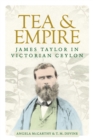 Image for Tea and empire  : James Taylor in Victorian Ceylon