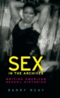 Image for Sex in the archives  : writing American sexual histories
