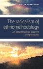 Image for The radicalism of ethnomethodology  : an assessment of sources and principles
